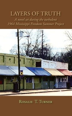 Layers of Truth: A Novel Set During the Turbulent 1964 Mississippi Freedom Summer Project by Turner, Rosalie T.