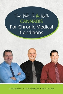 Cannabis for Chronic Medical Conditions: The Path To Be Well by Rawson, Doug
