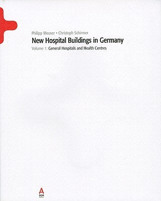 New Hospital Buildings in Germany, Volume 1: General Hospitals and Health Centres by Meuser, Philipp