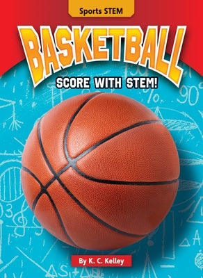 Basketball: Score with Stem! by Kelley, K. C.