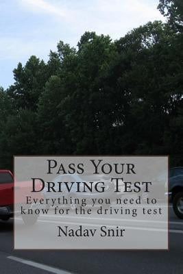 Pass Your Driving Test: Everything you need to know to pass the driving test by Snir, Nadav