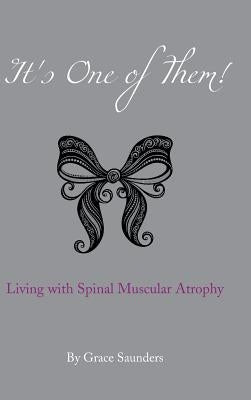 It's One of Them!: Living with Spinal Muscular Atrophy by Saunders, Grace