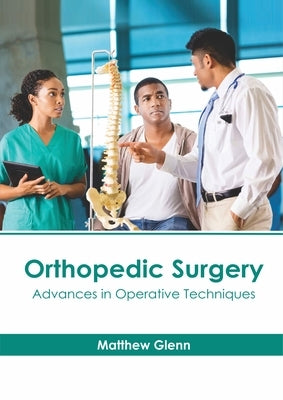 Orthopedic Surgery: Advances in Operative Techniques by Glenn, Matthew