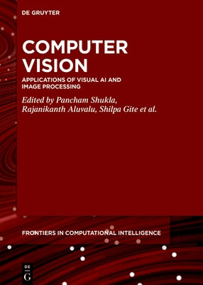 Computer Vision: Applications of Visual AI and Image Processing by Shukla, Pancham