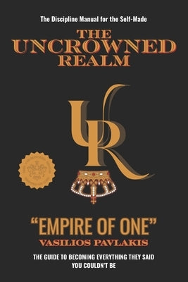 The Uncrowned Realm: Empire of One by Pavlakis, Vasilios