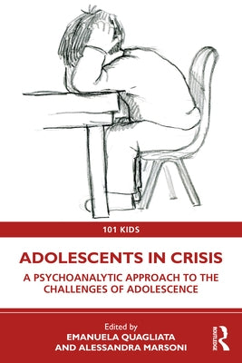 Adolescents in Crisis: A Psychoanalytic Approach to the Challenges of Adolescence by Quagliata, Emanuela