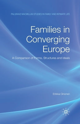 Families in Converging Europe: A Comparison of Forms, Structures and Ideals by Oinonen, E.