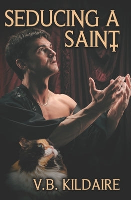 Seducing a Saint by Kildaire, V. B.