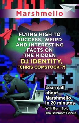 Marshmello: Flying High to Success, Weird and Interesting Facts on The Hidden DJ Identity, Chris Comstock?! by Bolo, Bern