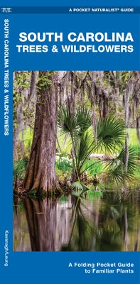 South Carolina Trees & Wildflowers: A Folding Pocket Guide to Familiar Plants by Kavanagh, James