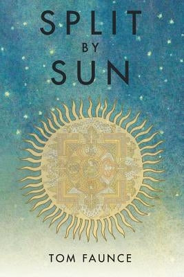 Split by Sun: The Tragic History of the Sustainocene by Faunce, Thomas