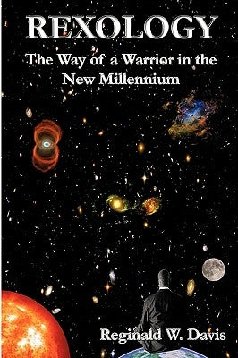 Rexology: The Way of a Warrior in the New Millennium by Davis, Reginald W.