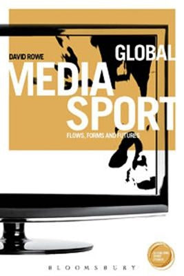 Global Media Sport: Flows, Forms and Futures by Rowe, David