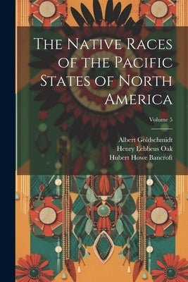 The Native Races of the Pacific States of North America; Volume 5 by Bancroft, Hubert Howe