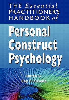 The Essential Practitioner's Handbook of Personal Construct Psychology by Fransella, Fay