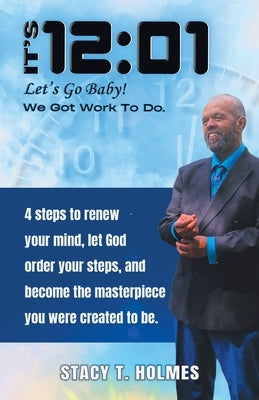 It's 12: 01: Let's Go Baby! We Got Work to Do by Holmes, Stacy T.