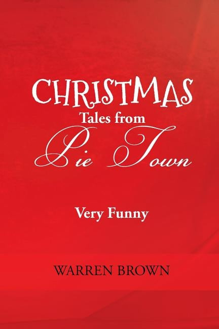 Christmas Tales from Pie Town by Brown, Warren