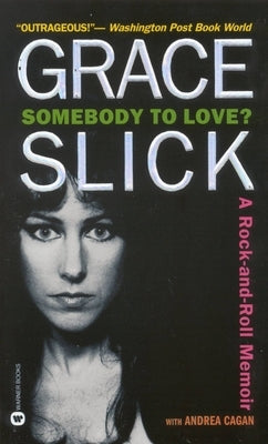 Somebody to Love?: A Rock-And-Roll Memoir by Slick, Grace