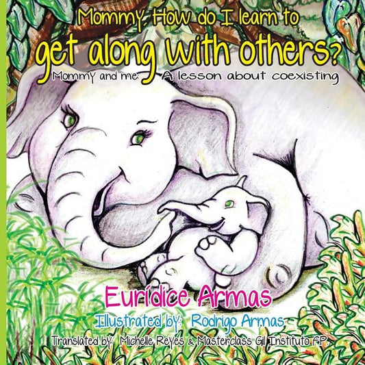 Mommy, How do I learn to get along with others?: Mommy and me: A lesson about coexisting by Armas, Rodrigo