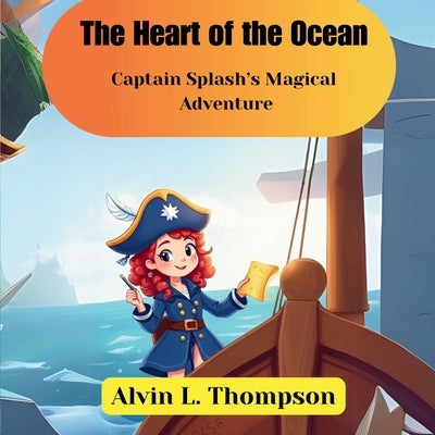 The Heart of the Ocean: Captain Splash's Magical Adventure by L. Thompson, Alvin