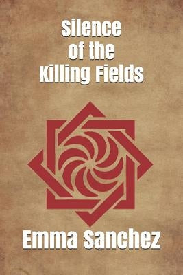 Silence of the Killing Fields by Sanchez, Emma Patricia