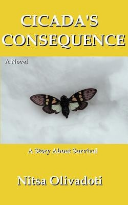 Cicada's Consequence: A Story About Survival by Olivadoti, Nitsa