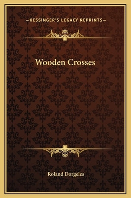 Wooden Crosses by Dorgeles, Roland