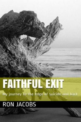 Faithful Exit: My journey to the edge of suicide and back by Jacobs, Ron