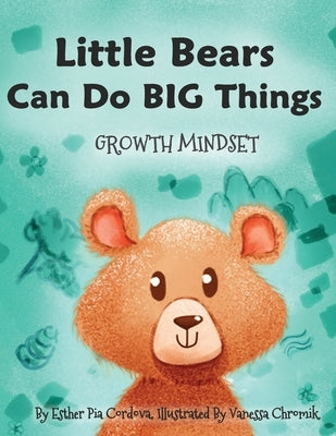 Little Bears Can Do Big Things: Growth Mindset by Chromik, Vanessa