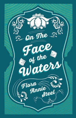 On the Face of the Waters - A Tale of Mutiny by Steel, Flora Annie