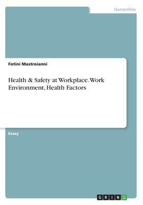 Health & Safety at Workplace. Work Environment, Health Factors by Mastroianni, Fotini