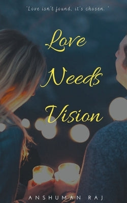 Love Needs Vision by Raj, Anshuman