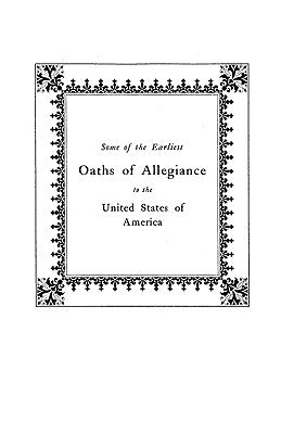 Some of the Earliest Oaths of Allegiance to the United States by Waldenmaier, Nellie Protsman