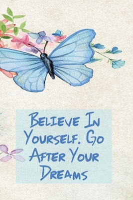Believe in Yourself. Go After Your Dreams: Inspirational College Ruled Notebook - Watercolor Scene With Butterly On Flowers by Journals &. Notebooks, Village