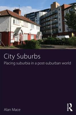 City Suburbs: Placing suburbia in a post-suburban world by Mace, Alan