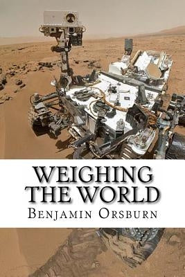 Weighing the World by Orsburn, Benjamin C.