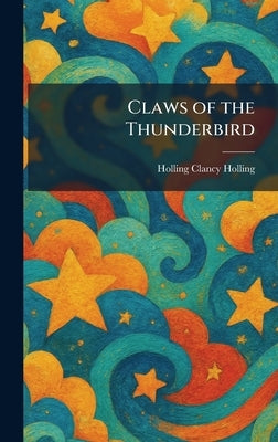 Claws of the Thunderbird by Holling, Holling Clancy
