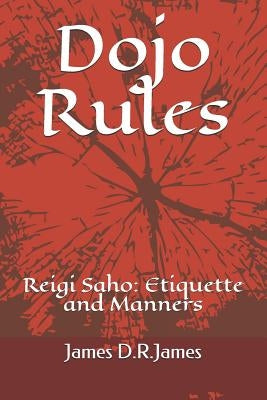 Dojo Rules: Reigi Saho: Etiquette for Karate by James, James David Raymond