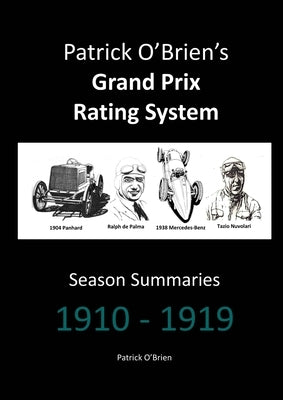 Patrick O'Brien's Grand Prix Rating System: Season Summaries 1910-1919 by O'Brien, Patrick