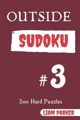 Outside Sudoku - 200 Hard Puzzles vol.3 by Parker, Liam