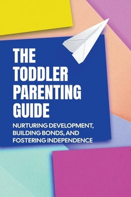The Toddler Parenting Guide by Publishing, Dnt