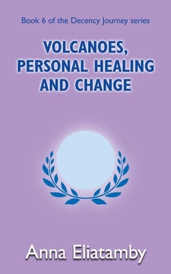 Volcanoes, Personal Healing and Change by Eliatamby, Anna