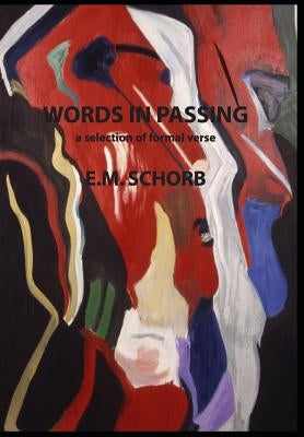 Words in Passing: a selection of formal verse by Schorb, E. M.