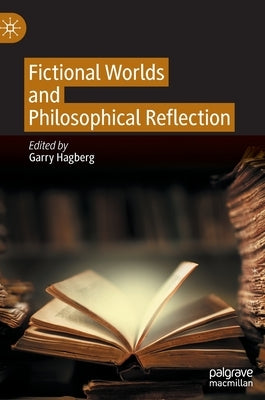 Fictional Worlds and Philosophical Reflection by Hagberg, Garry