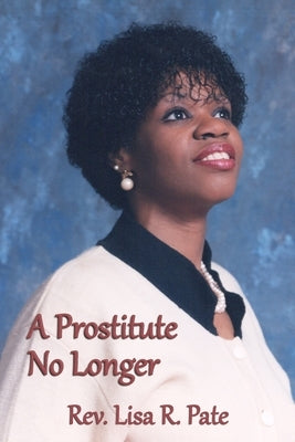 A Prostitute No Longer by Pate, Lisa R.