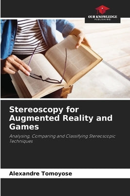 Stereoscopy for Augmented Reality and Games by Tomoyose, Alexandre