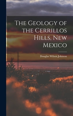 The Geology of the Cerrillos Hills, New Mexico by Johnson, Douglas Wilson