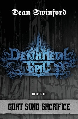 Death Metal Epic: Book Two: Goat Song Sacrifice by Swinford, Dean