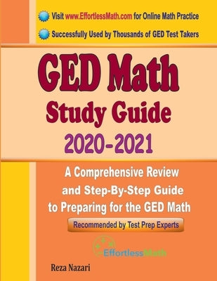 GED Math Study Guide 2020 - 2021: A Comprehensive Review and Step-By-Step Guide to Preparing for the GED Math by Ross, Ava
