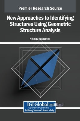New Approaches to Identifying Structures Using Geometric Structure Analysis: Design and Adaptation by Karabutov, Nikolay Nikolayevich